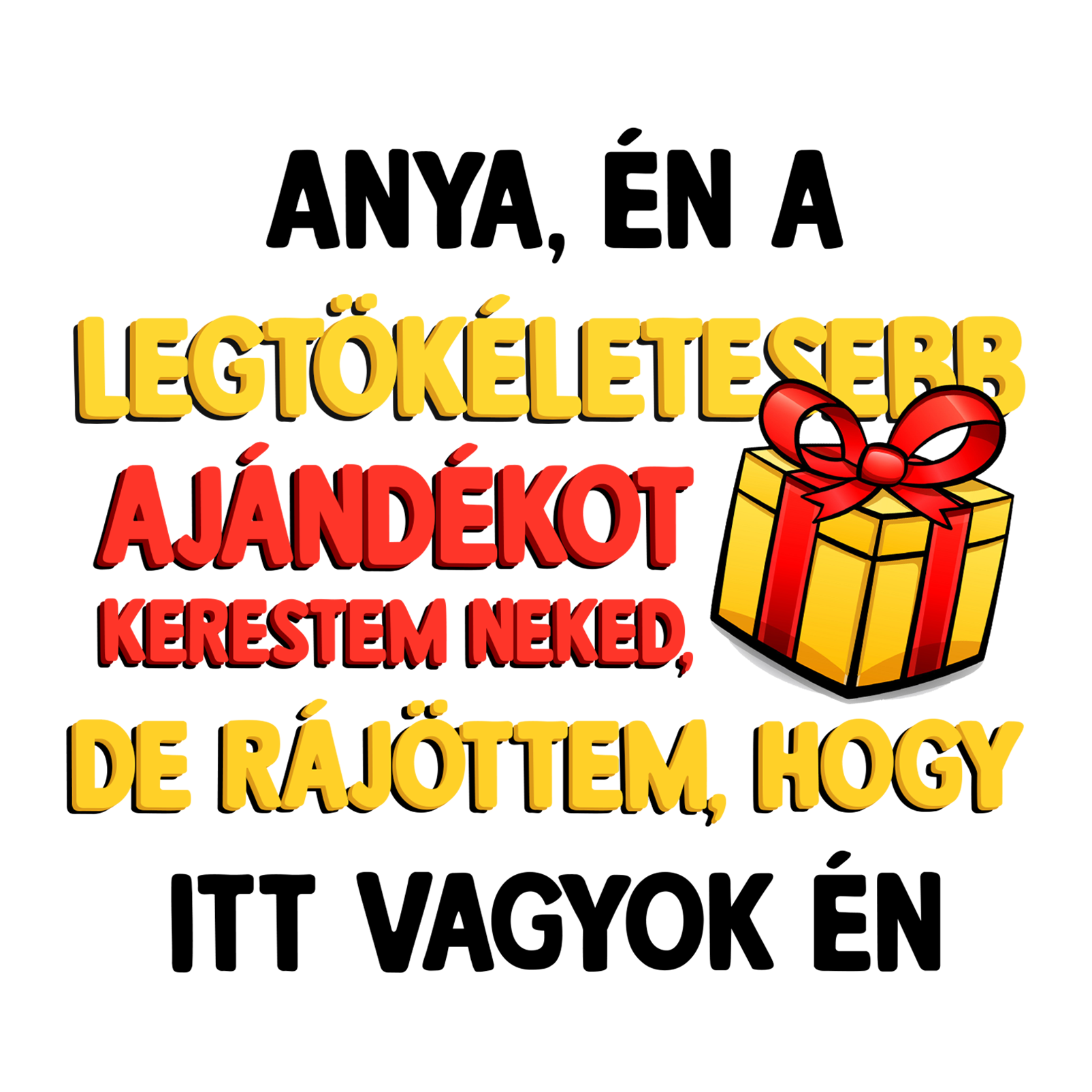 Anya, én a legtökéletesebb ajándékot - MAGYAR.webp